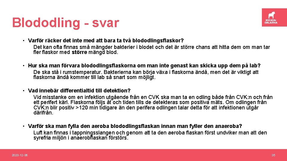 Blododling - svar • Varför räcker det inte med att bara ta två blododlingsflaskor?