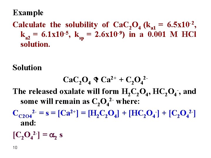 Example Calculate the solubility of Ca. C 2 O 4 (ka 1 = 6.