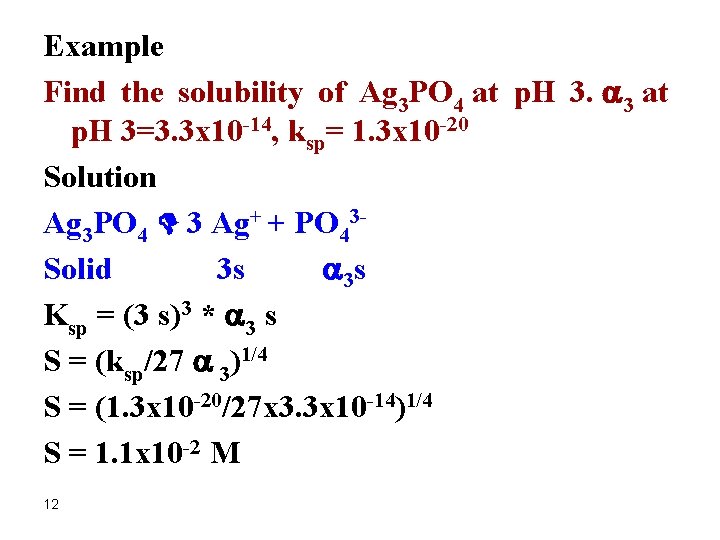 Example Find the solubility of Ag 3 PO 4 at p. H 3. a