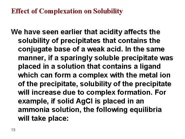 Effect of Complexation on Solubility We have seen earlier that acidity affects the solubility