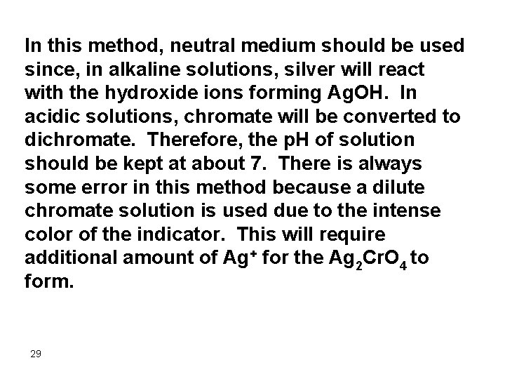 In this method, neutral medium should be used since, in alkaline solutions, silver will