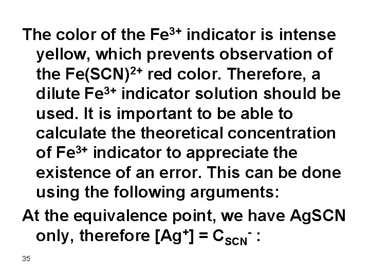 The color of the Fe 3+ indicator is intense yellow, which prevents observation of