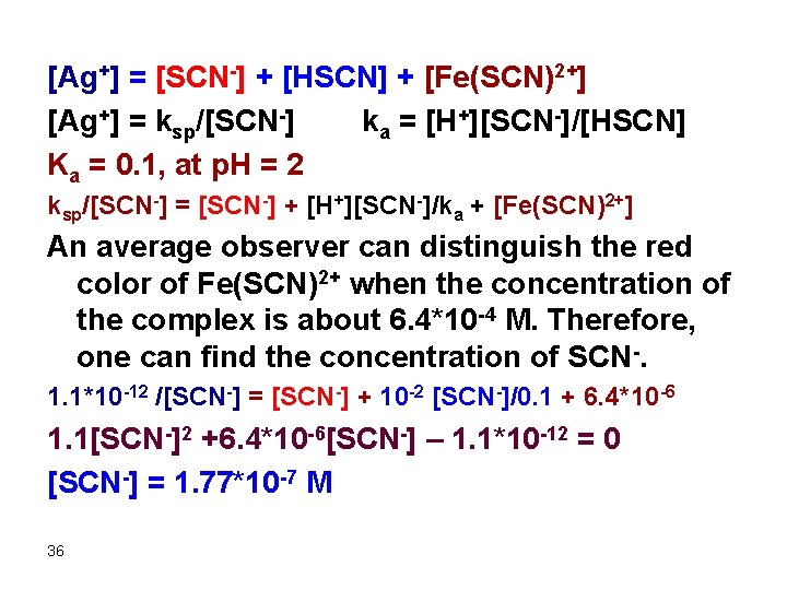 [Ag+] = [SCN-] + [HSCN] + [Fe(SCN)2+] [Ag+] = ksp/[SCN-] ka = [H+][SCN-]/[HSCN] Ka