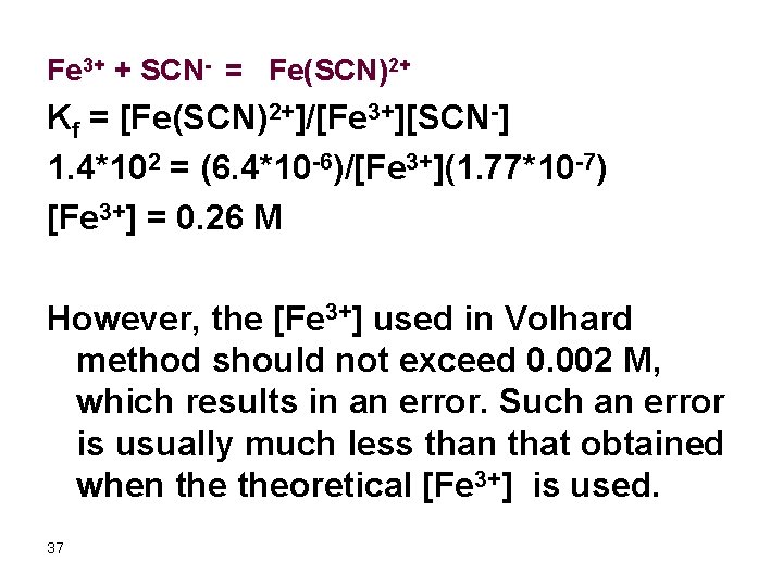 Fe 3+ + SCN- = Fe(SCN)2+ Kf = [Fe(SCN)2+]/[Fe 3+][SCN-] 1. 4*102 = (6.