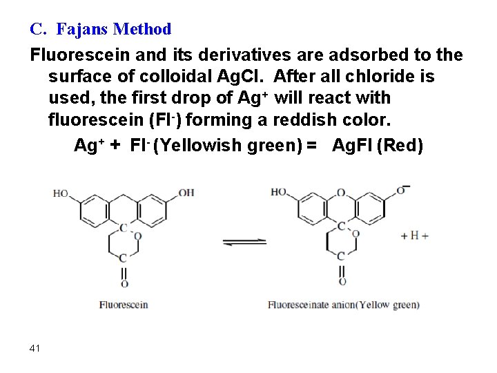 C. Fajans Method Fluorescein and its derivatives are adsorbed to the surface of colloidal