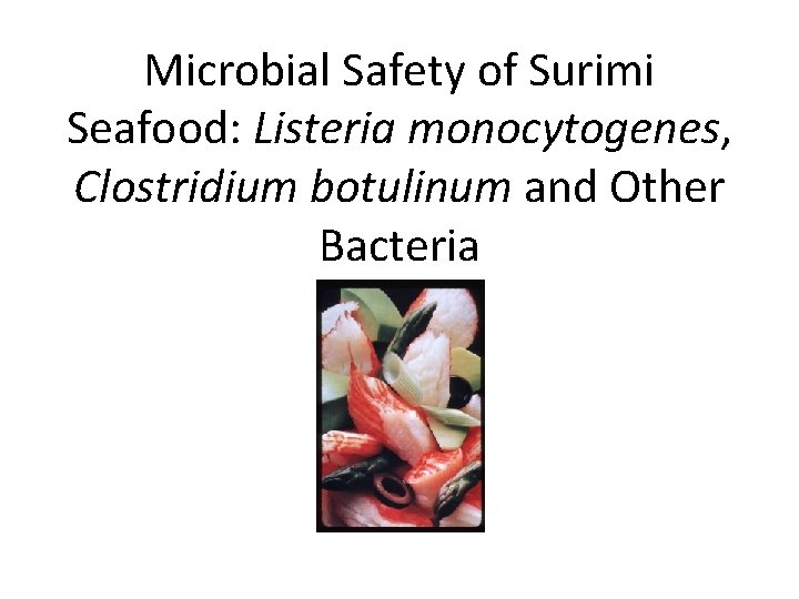 Microbial Safety of Surimi Seafood: Listeria monocytogenes, Clostridium botulinum and Other Bacteria 