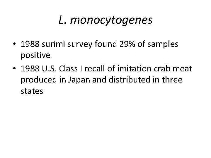 L. monocytogenes • 1988 surimi survey found 29% of samples positive • 1988 U.