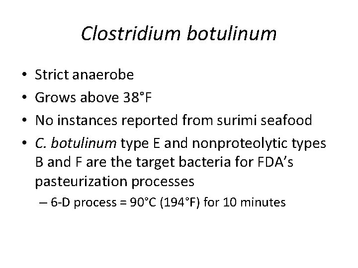 Clostridium botulinum • • Strict anaerobe Grows above 38°F No instances reported from surimi