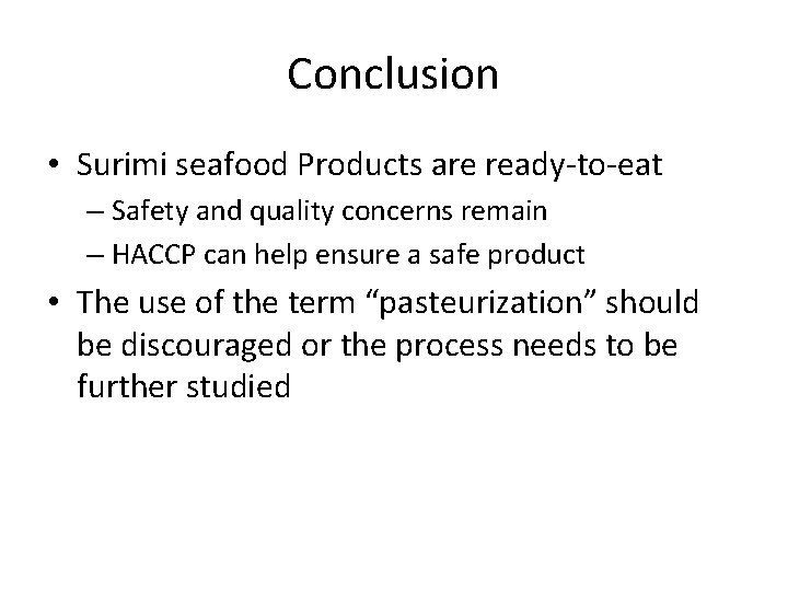 Conclusion • Surimi seafood Products are ready-to-eat – Safety and quality concerns remain –