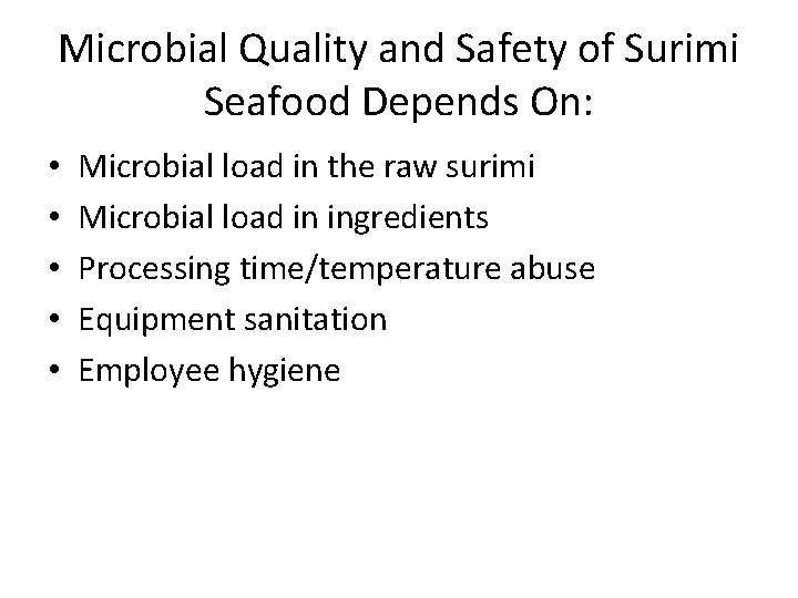 Microbial Quality and Safety of Surimi Seafood Depends On: • • • Microbial load