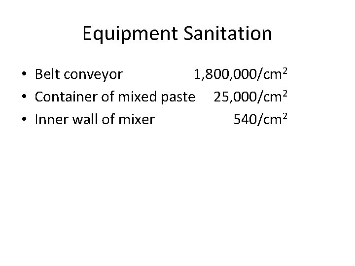 Equipment Sanitation • Belt conveyor 1, 800, 000/cm 2 • Container of mixed paste