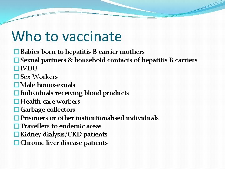 Who to vaccinate �Babies born to hepatitis B carrier mothers �Sexual partners & household