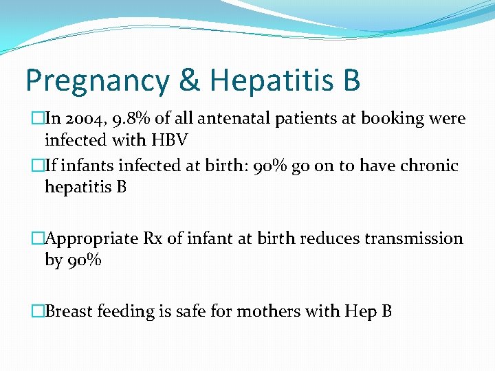 Pregnancy & Hepatitis B �In 2004, 9. 8% of all antenatal patients at booking