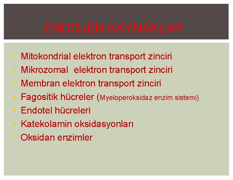 ENDOJEN KAYNAKLAR • • Mitokondrial elektron transport zinciri Mikrozomal elektron transport zinciri Membran elektron