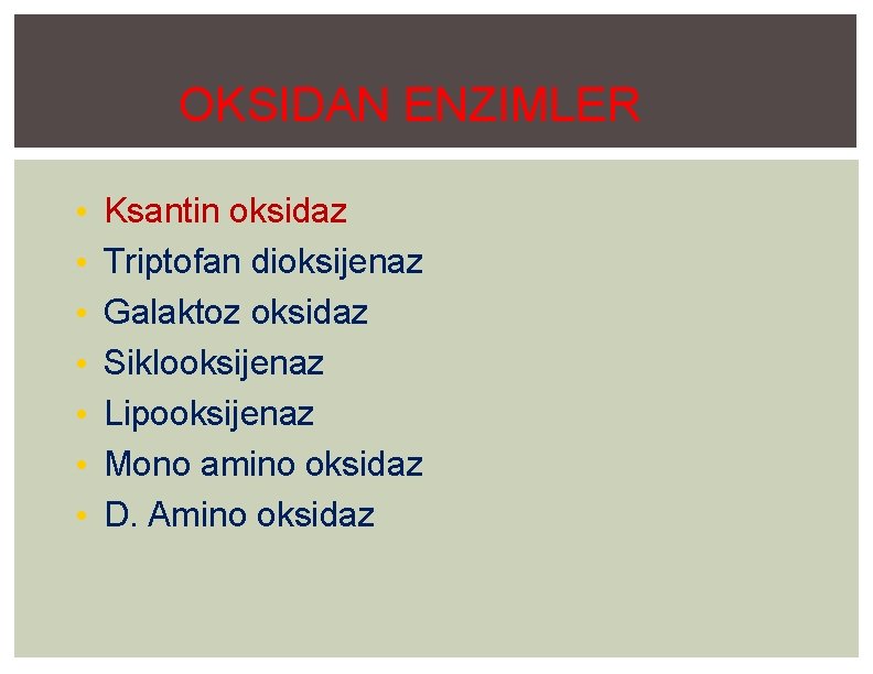 OKSIDAN ENZIMLER • • Ksantin oksidaz Triptofan dioksijenaz Galaktoz oksidaz Siklooksijenaz Lipooksijenaz Mono amino