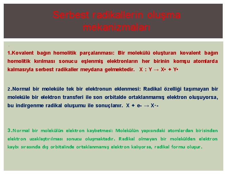 Serbest radikallerin oluşma mekanizmaları 1. Kovalent bağın homolitik parçalanması: Bir molekülü oluşturan kovalent bağın