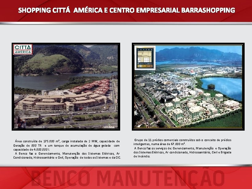 SHOPPING CITTÁ AMÉRICA E CENTRO EMPRESARIAL BARRASHOPPING Área construída de 175. 000 m², carga