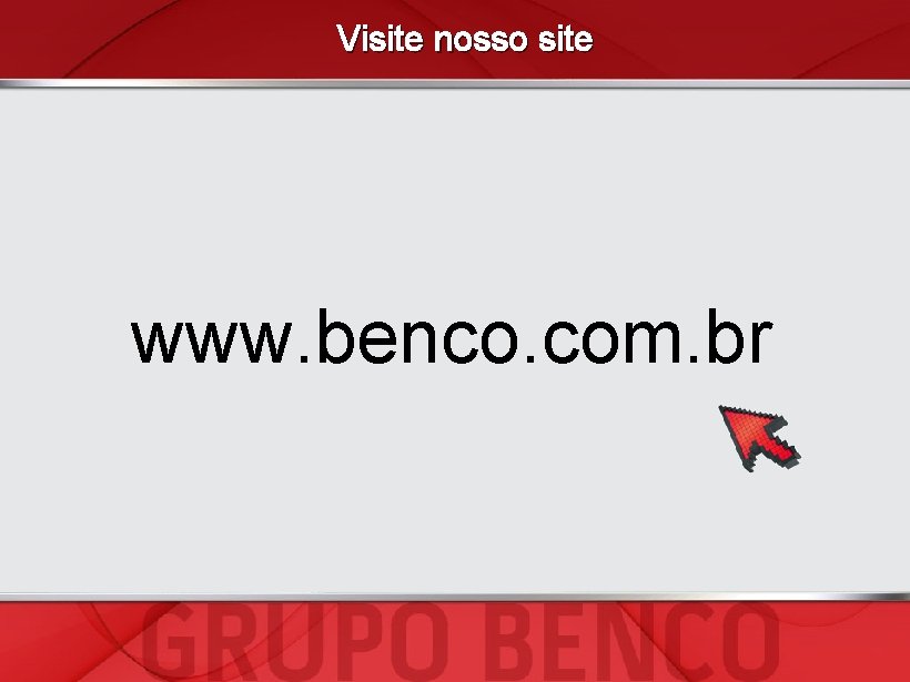 Visite nosso site www. benco. com. br 