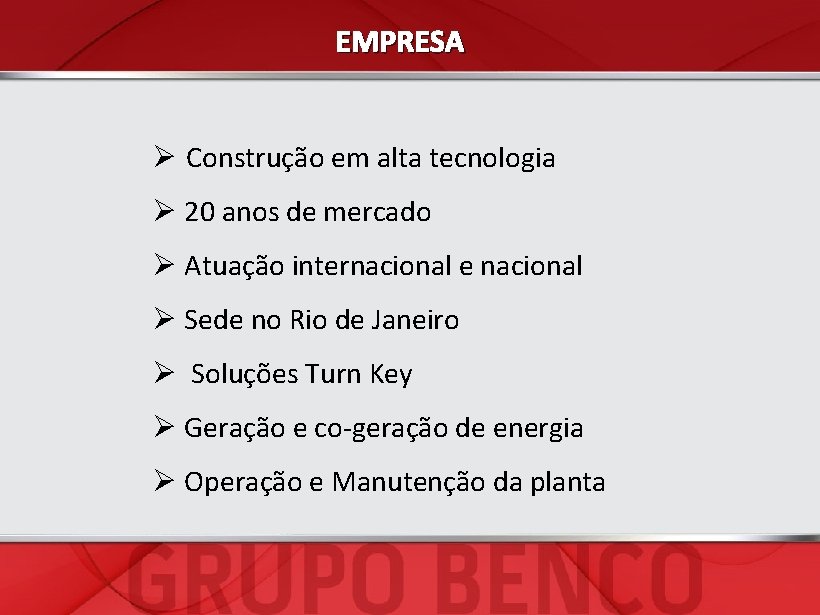 EMPRESA Ø Construção em alta tecnologia Ø 20 anos de mercado Ø Atuação internacional