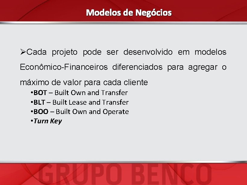 Modelos de Negócios ØCada projeto pode ser desenvolvido em modelos Econômico-Financeiros diferenciados para agregar