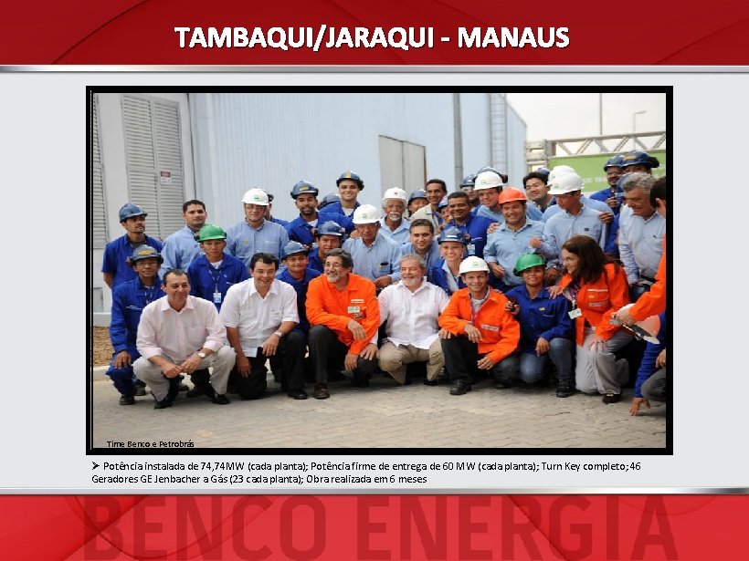 TAMBAQUI/JARAQUI - MANAUS Time Benco e Petrobrás Ø Potência instalada de 74, 74 MW