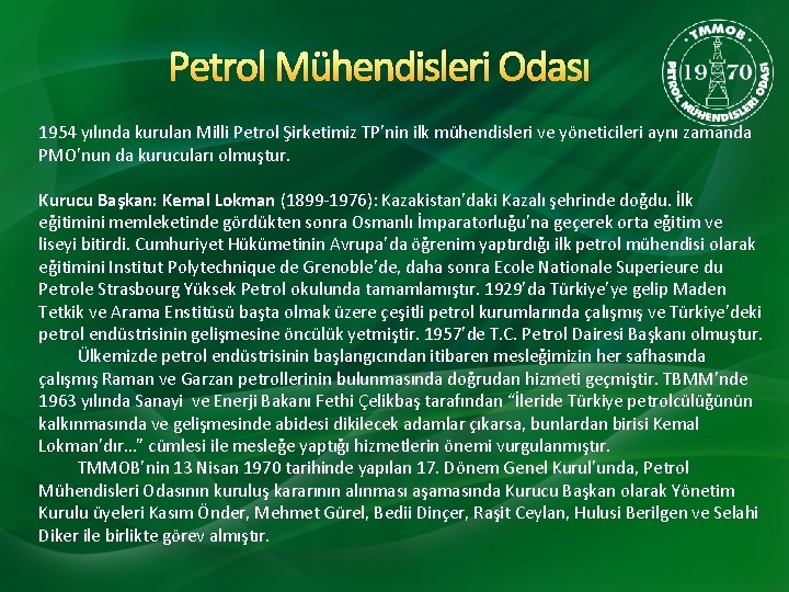 Petrol Mühendisleri Odası 1954 yılında kurulan Milli Petrol Şirketimiz TP’nin ilk mühendisleri ve yöneticileri