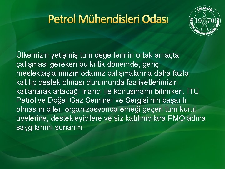 Petrol Mühendisleri Odası Ülkemizin yetişmiş tüm değerlerinin ortak amaçta çalışması gereken bu kritik dönemde,