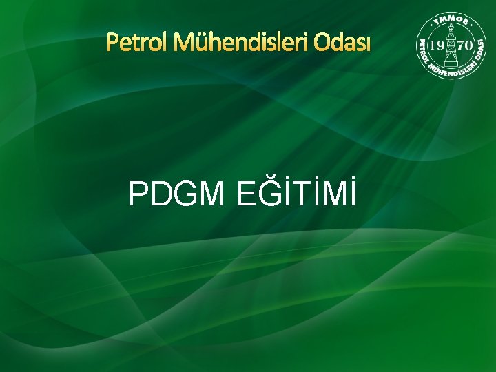 Petrol Mühendisleri Odası PDGM EĞİTİMİ 