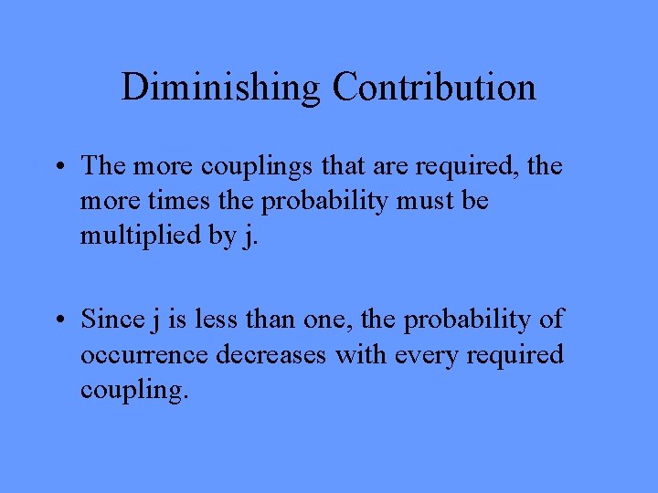 Diminishing Contribution • The more couplings that are required, the more times the probability