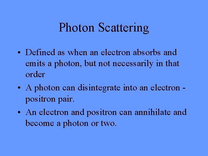 Photon Scattering • Defined as when an electron absorbs and emits a photon, but