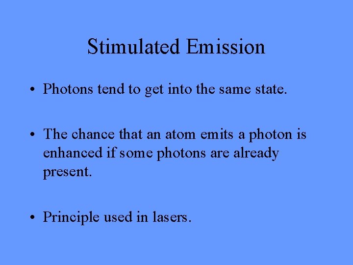 Stimulated Emission • Photons tend to get into the same state. • The chance