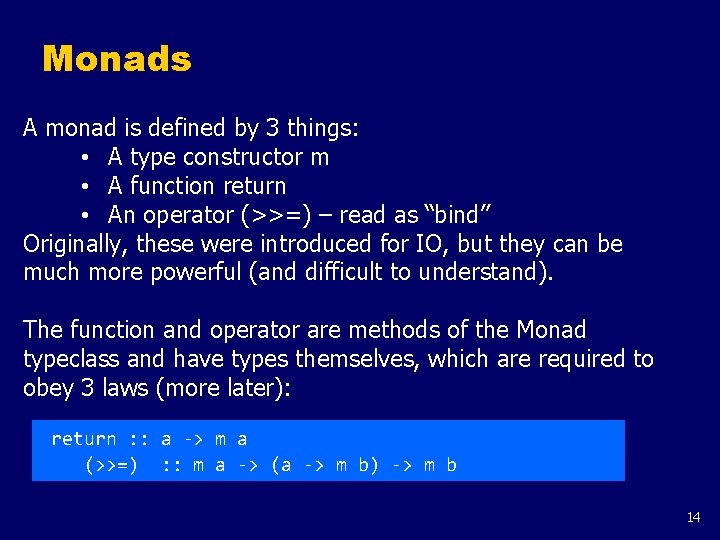 Monads A monad is defined by 3 things: • A type constructor m •