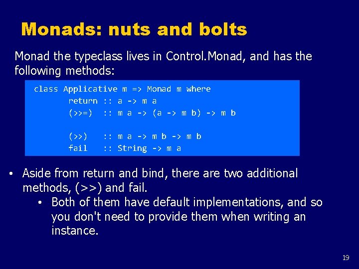 Monads: nuts and bolts Monad the typeclass lives in Control. Monad, and has the