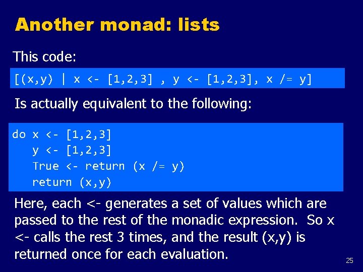 Another monad: lists This code: [(x, y) | x <- [1, 2, 3] ,