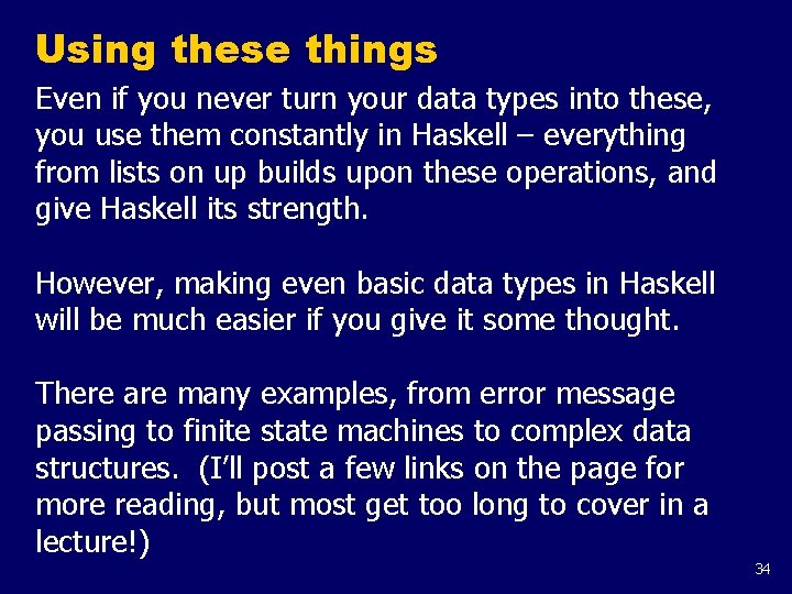 Using these things Even if you never turn your data types into these, you