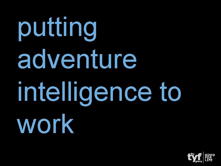 putting adventure intelligence to work 