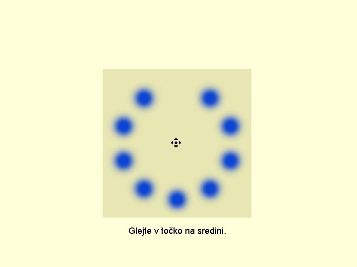 Glejte v točko na sredini. 