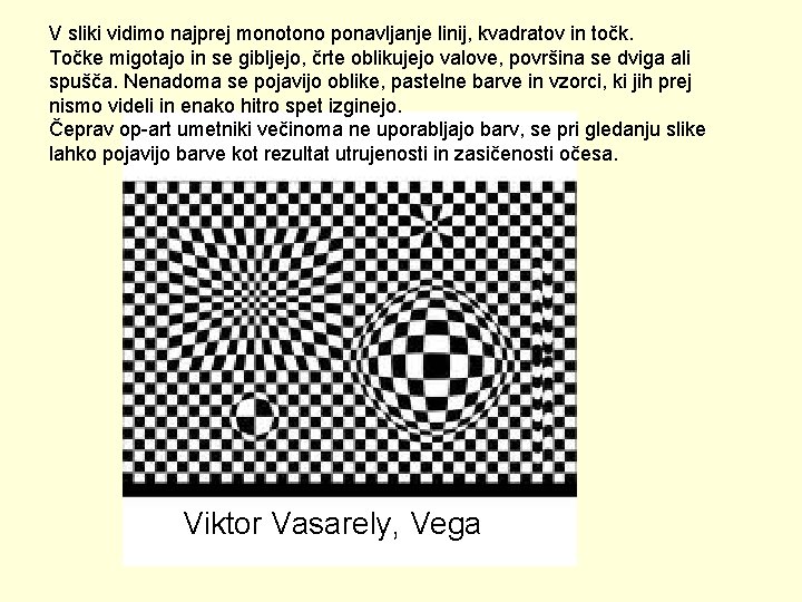 V sliki vidimo najprej monotono ponavljanje linij, kvadratov in točk. Točke migotajo in se