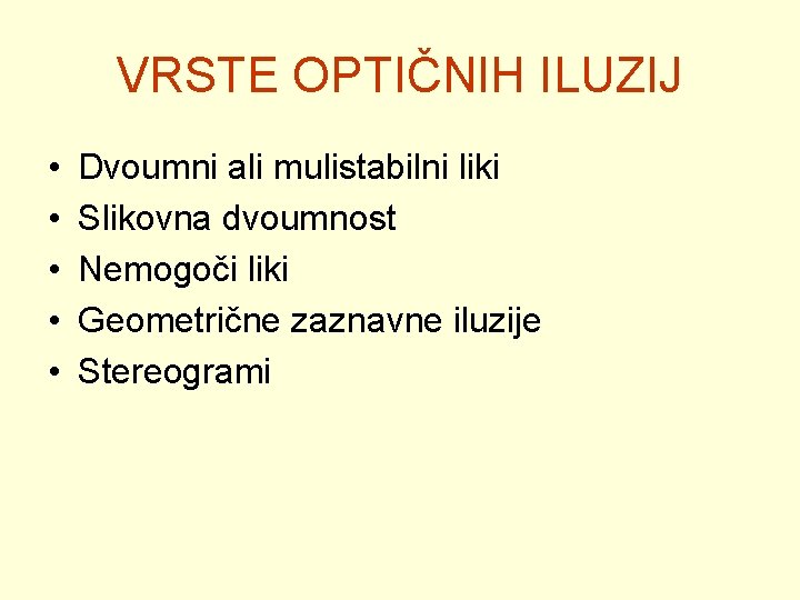 VRSTE OPTIČNIH ILUZIJ • • • Dvoumni ali mulistabilni liki Slikovna dvoumnost Nemogoči liki