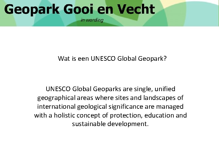 Wat is een UNESCO Global Geopark? UNESCO Global Geoparks are single, unified geographical areas