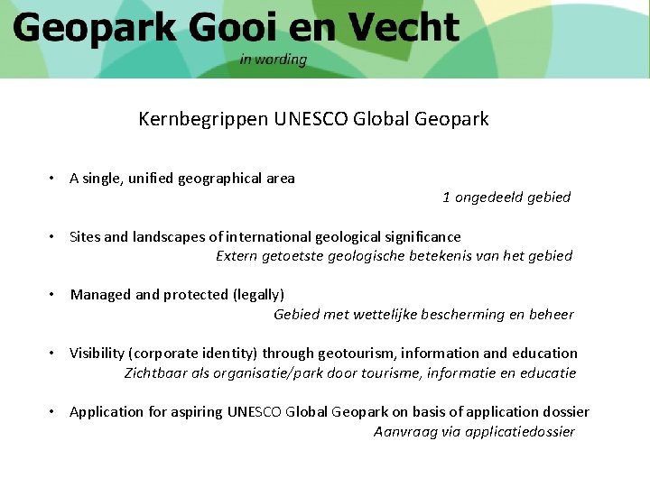 Kernbegrippen UNESCO Global Geopark • A single, unified geographical area 1 ongedeeld gebied •