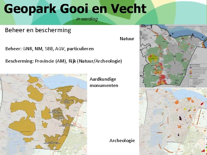 Beheer en bescherming Natuur Beheer: GNR, NM, SBB, AGV, particulieren Bescherming: Provincie (AM), Rijk