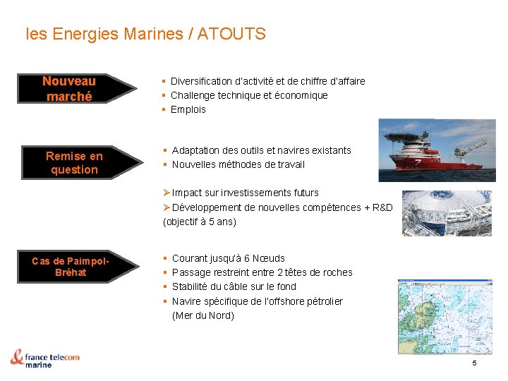 les Energies Marines / ATOUTS Nouveau marché Remise en question § Diversification d’activité et
