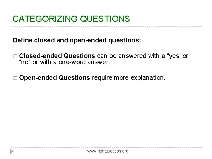CATEGORIZING QUESTIONS Define closed and open-ended questions: � Closed-ended Questions can be answered with CATEGORIZING QUESTIONS Define closed and open-ended questions: � Closed-ended Questions can be answered with
