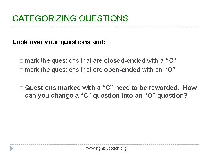CATEGORIZING QUESTIONS Look over your questions and: � mark the questions that are closed-ended CATEGORIZING QUESTIONS Look over your questions and: � mark the questions that are closed-ended