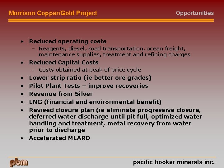 Opportunities Morrison Copper/Gold Project • Reduced operating costs – Reagents, diesel, road transportation, ocean