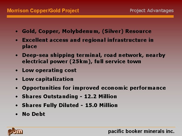 Project Advantages Morrison Copper/Gold Project • Gold, Copper, Molybdenum, (Silver) Resource • Excellent access