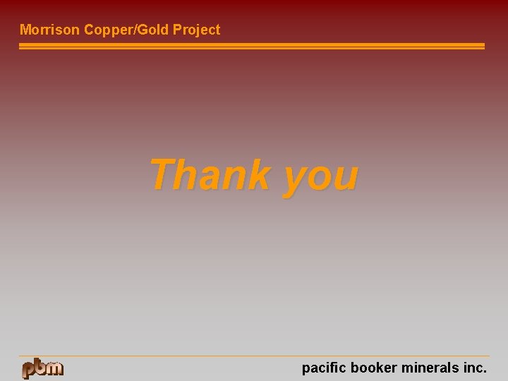 Morrison Copper/Gold Project Thank you pacific booker minerals inc. 