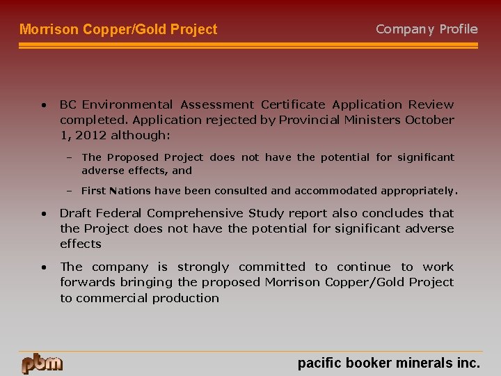 Morrison Copper/Gold Project • Company Profile BC Environmental Assessment Certificate Application Review completed. Application
