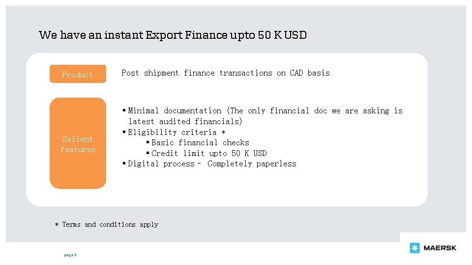 We have an instant Export Finance upto 50 K USD Product Salient features Post
